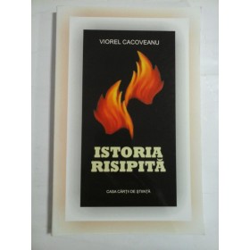    ISTORIA  RISIPITA  -  Viorel  CACOVEANU  (dedicatie si autograf pentru generalul Iulian Vlad)
